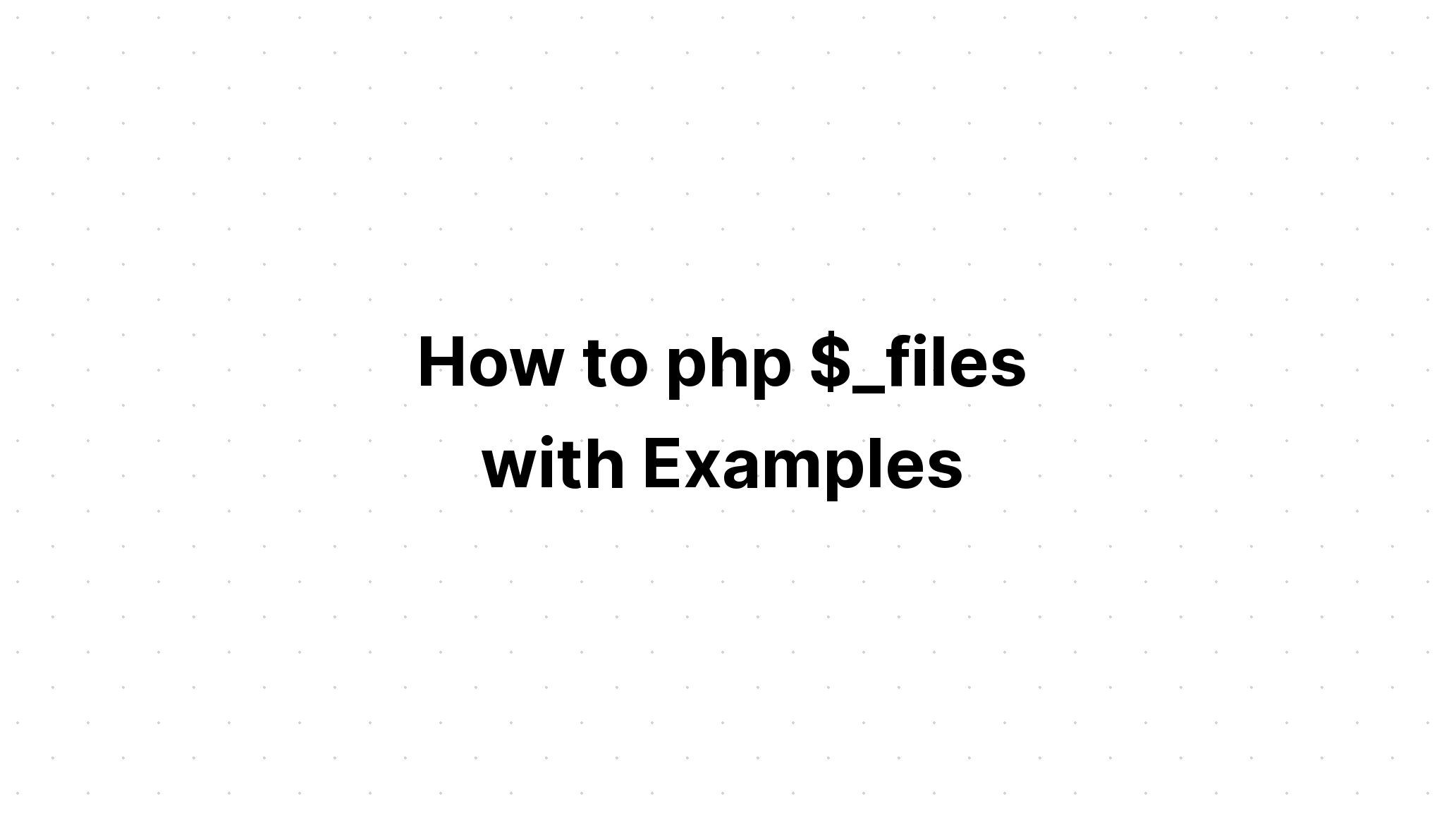 Cách php $ _files với các ví dụ